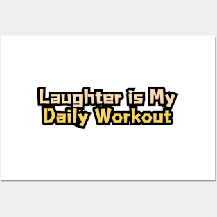 Laughter is My Daily Workout Posters and Art